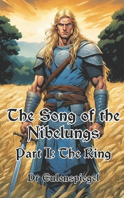 The Song of the Nibelungs: Part I: The Ring by Eulenspiegel