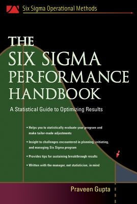 The Six SIGMA Performance Handbook: A Statistical Guide to Optimizing Results by Gupta, Praveen