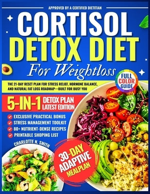 Cortisol Detox Diet For Weight Loss: The 21-Day Reset Plan for Stress Relief, Hormone Balance, and Natural Fat Loss Roadmap-Built for Busy You by N. Smith, Charlotte