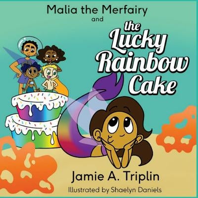 Malia the Merfairy and The Lucky Rainbow Cake by Daniels, Shaelyn