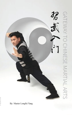 Gateway to Chinese Martial Arts: &#20064;&#27494;&#20837;&#38376; by Yang, Longfei
