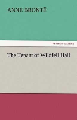 The Tenant of Wildfell Hall by Bront, Anne
