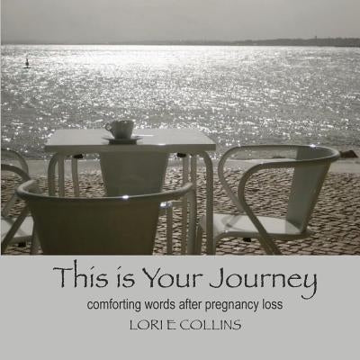 This is Your Journey: Comforting Words After Pregnancy Loss by Lori, Collins E.