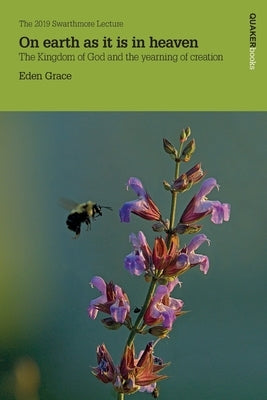 On Earth as it is in Heaven: The Kingdom of God and the Yearning of Creation by Grace, Eden