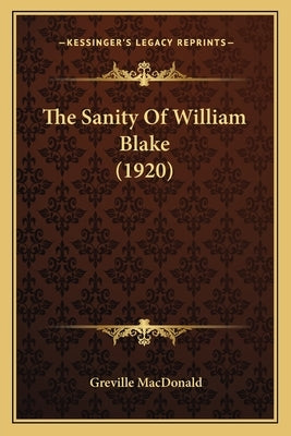 The Sanity Of William Blake (1920) by MacDonald, Greville