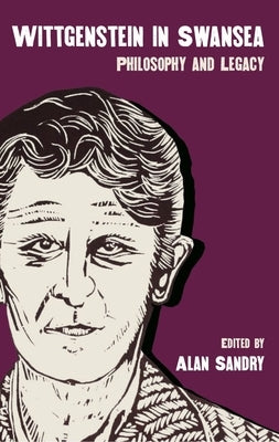 Wittgenstein in Swansea: Philosophy and Legacy by Sandry, Alan