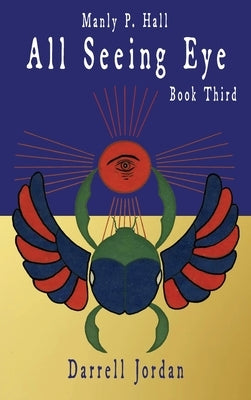 Manly P. Hall All Seeing Eye - Book Third by Jordan, Darrell