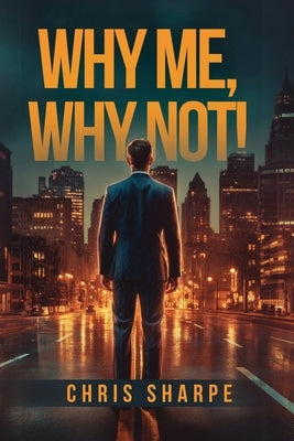 Why Me, Why Not! by Sharpe, Chris