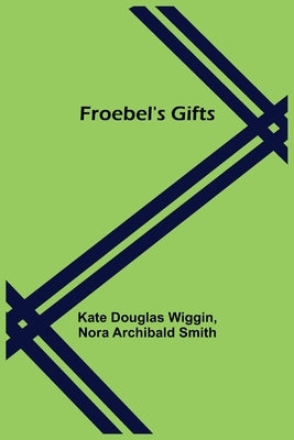 Froebel's Gifts by Wiggin, Kate Douglas