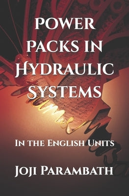 Power Packs in Hydraulic Systems: In the English Units by Parambath, Joji
