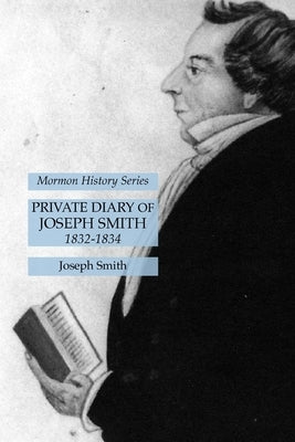 Private Diary of Joseph Smith 1832-1834: Mormon History Series by Smith, Joseph