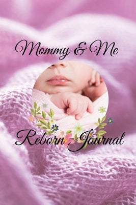 Mommy & Me: Reborn Journal by Dunn, Margaret