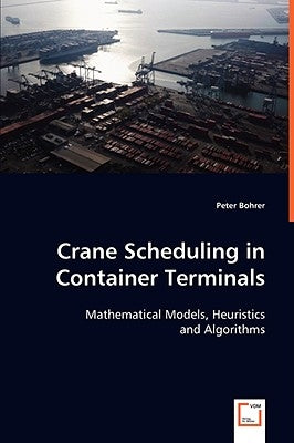 Crane Scheduling in Container Terminals by Bohrer, Peter