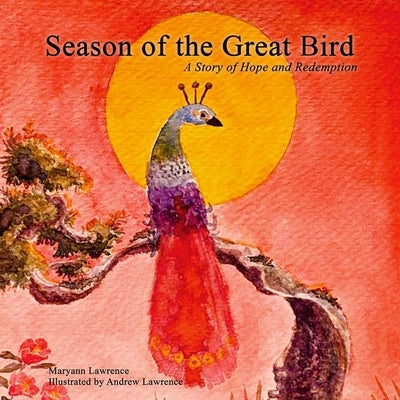 Season of the Great Bird: A Story of Hope and Redemption by Lawrence, Andrew James