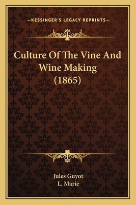 Culture Of The Vine And Wine Making (1865) by Guyot, Jules