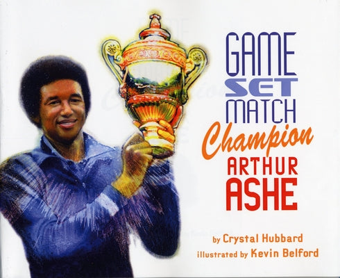 Game, Set, Match Champion Arthur Ashe by Hubbard, Crystal