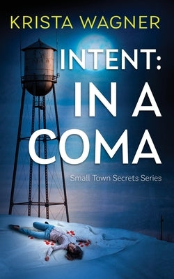 Intent: In A Coma: A Mystery Suspense (Book #5) by Wagner, Krista