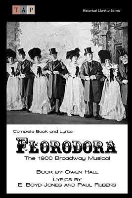 Florodora: The 1900 Broadway Musical: Complete Book and Lyrics by Hall, Owen