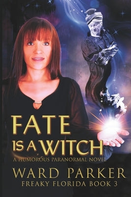 Fate Is a Witch: A humorous paranormal novel by Parker, Ward