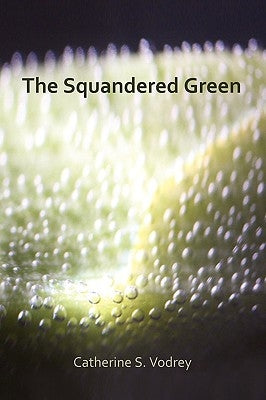 The Squandered Green by Vodrey, Catherine S.