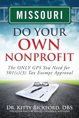 Missouri Do Your Own Nonprofit: The ONLY GPS You Need for 501c3 Tax Exempt Approval by Maghuyop, R'Tor John D.