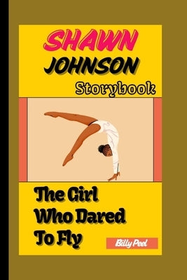 Shawn Johnson Story Book: The Girl Who Dared To Fly by Peel, Billy
