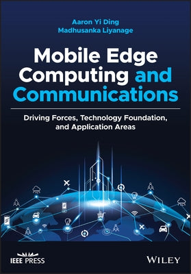 Mobile Edge Computing and Communications: Driving Forces, Technology Foundation, and Application Areas by Ding, Aaron Yi
