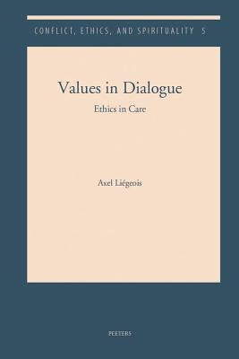 Values in Dialogue: Ethics in Care by Liegeois, A.
