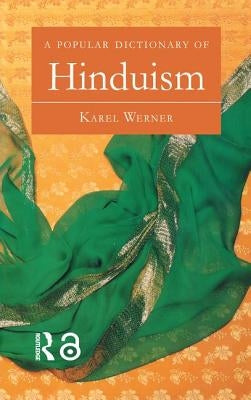 A Popular Dictionary of Hinduism by Werner, Karel