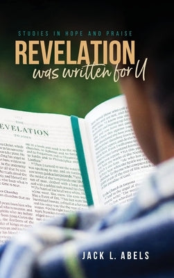 Revelation Was Written for U: Studies in Hope and Praise by Abels, Jack L.