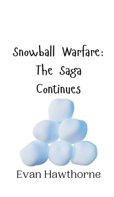 Snowball Warfare: The Saga Continues by Hawthorne