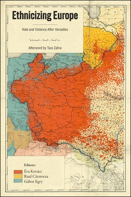 Ethnicizing Europe: Hate and Violence After Versailles by Kov?cs, ?va