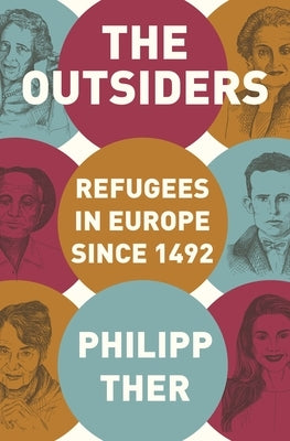 The Outsiders: Refugees in Europe Since 1492 by Ther, Philipp