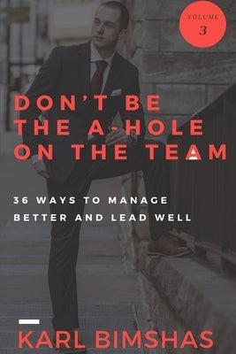 Don't Be the A-hole on the Team by Bimshas, Karl