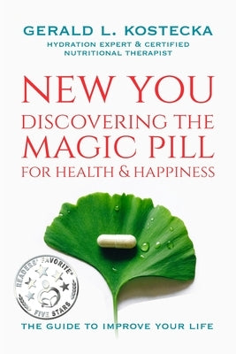 New You: Discovering the Magic Pill for Health & Happiness by Kostecka, Gerald