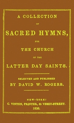 A Collection of Sacred Hymns for the Church of the Latter Day Saints by Rogers, David White