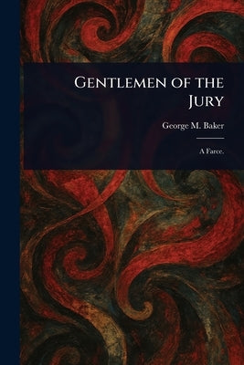 Gentlemen of the Jury by Baker, George M. (George Melville)