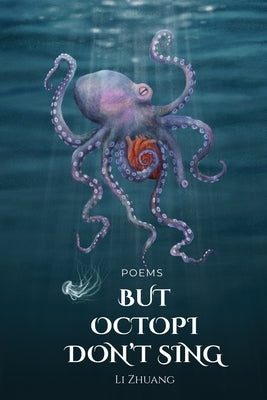 But Octopi Don't Sing by Zhuang, Li
