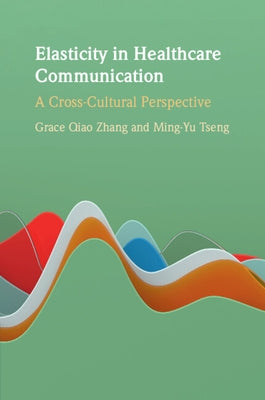 Elasticity in Healthcare Communication by Zhang, Grace Qiao