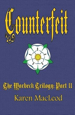 Counterfeit: Part II of the Warbeck Trilogy by MacLeod, Karen