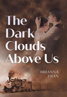 The Dark Clouds Above Us by Tran, Brianna