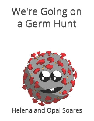 We're Going on a Germ Hunt by Soares, Opal