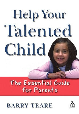 Help Your Talented Child: An Essential Guide for Parents by Teare, Barry
