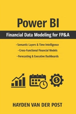 Power BI Financial Data Modeling for FP&A: Building Semantic Layers, Time Intelligence, and Cross-Functional Dimensional Models for Modern Finance Tea by Bisette, Vincent