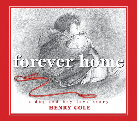 Forever Home: A Dog and Boy Love Story by Cole, Henry