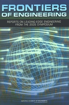 Frontiers of Engineering: Reports on Leading-Edge Engineering from the 2005 Symposium by National Academy of Engineering