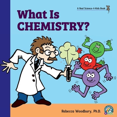What Is Chemistry? by Woodbury, Rebecca