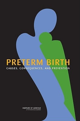Preterm Birth: Causes, Consequences, and Prevention by Institute of Medicine