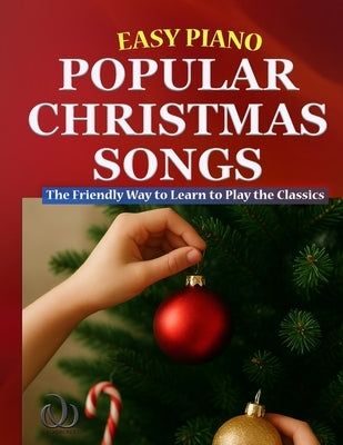 Easy Piano Popular Christmas Songs: The Friendly Way to Learn to Play the Classics by Walker, Bryson