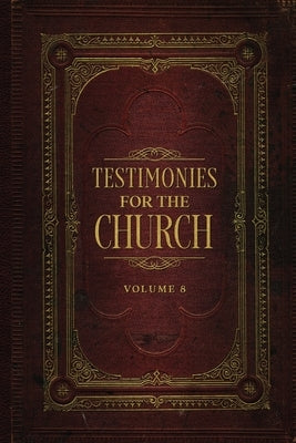 Testimonies for the Church Volume 8 by White, Ellen G.